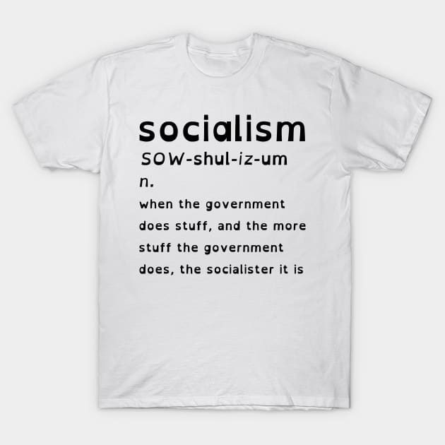Socialism Is When The Government Does Stuff (OpenDyslexic Version, Black Text) T-Shirt by dikleyt
